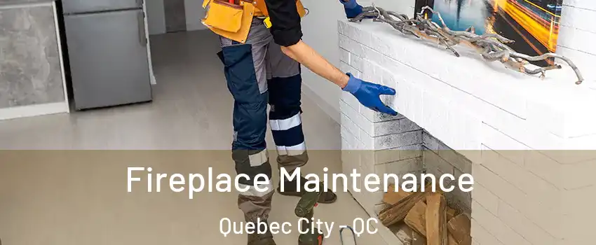  Fireplace Maintenance Quebec City - QC