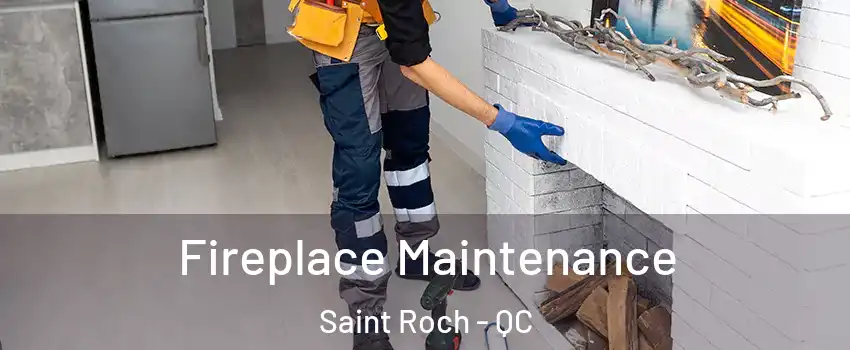 Fireplace Maintenance Saint Roch - QC