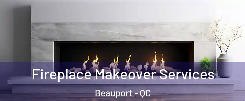 Fireplace Makeover Services Beauport - QC