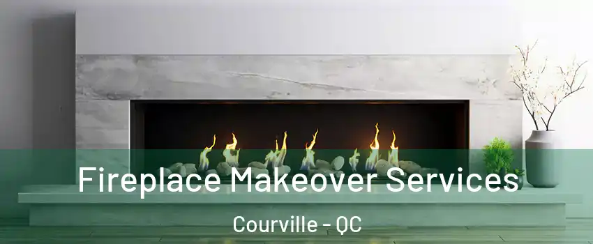  Fireplace Makeover Services Courville - QC