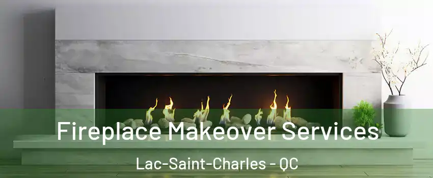  Fireplace Makeover Services Lac-Saint-Charles - QC