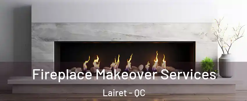  Fireplace Makeover Services Lairet - QC