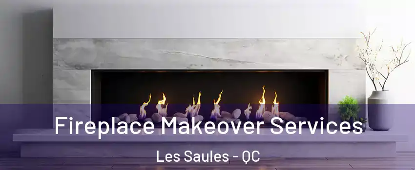 Fireplace Makeover Services Les Saules - QC