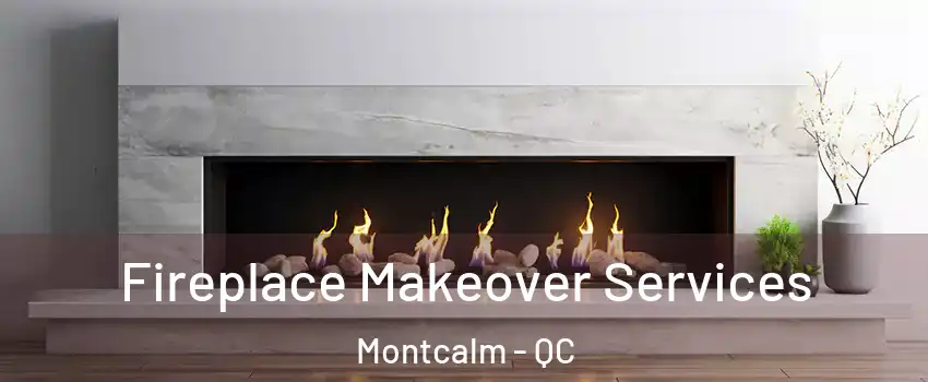  Fireplace Makeover Services Montcalm - QC