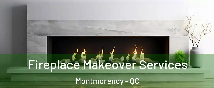  Fireplace Makeover Services Montmorency - QC