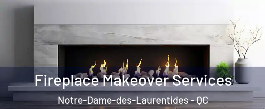  Fireplace Makeover Services Notre-Dame-des-Laurentides - QC