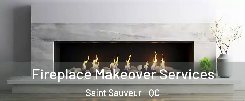  Fireplace Makeover Services Saint Sauveur - QC