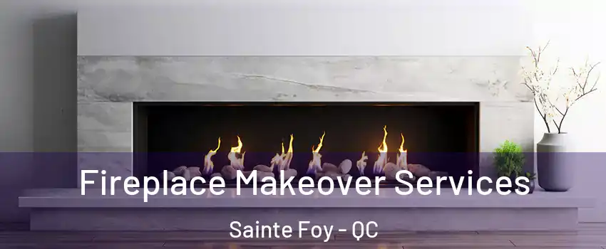 Fireplace Makeover Services Sainte Foy - QC