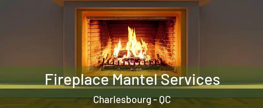 Fireplace Mantel Services Charlesbourg - QC