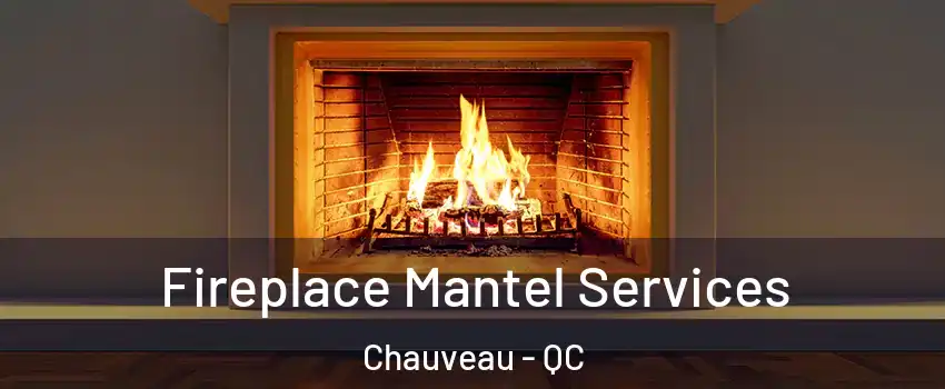 Fireplace Mantel Services Chauveau - QC