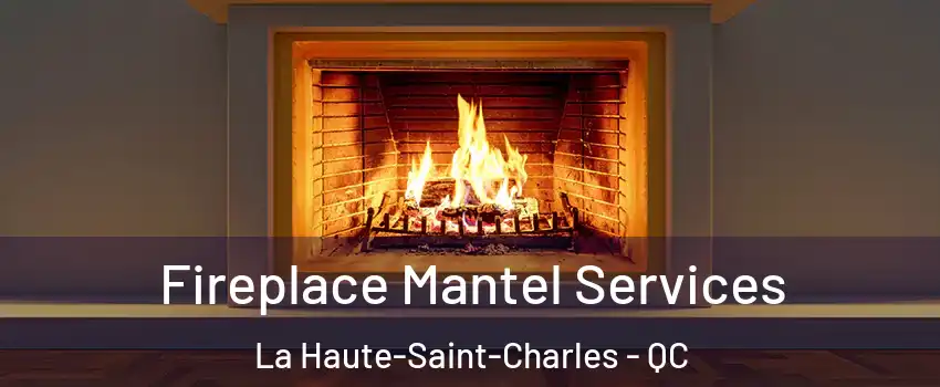 Fireplace Mantel Services La Haute-Saint-Charles - QC