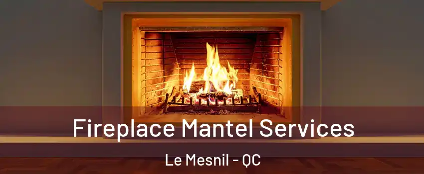  Fireplace Mantel Services Le Mesnil - QC
