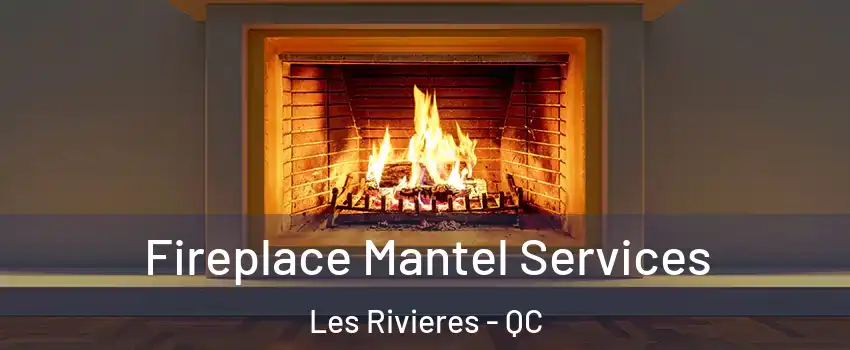 Fireplace Mantel Services Les Rivieres - QC