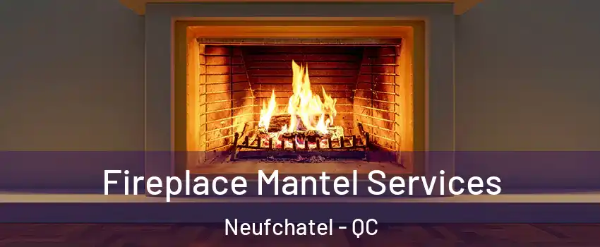  Fireplace Mantel Services Neufchatel - QC