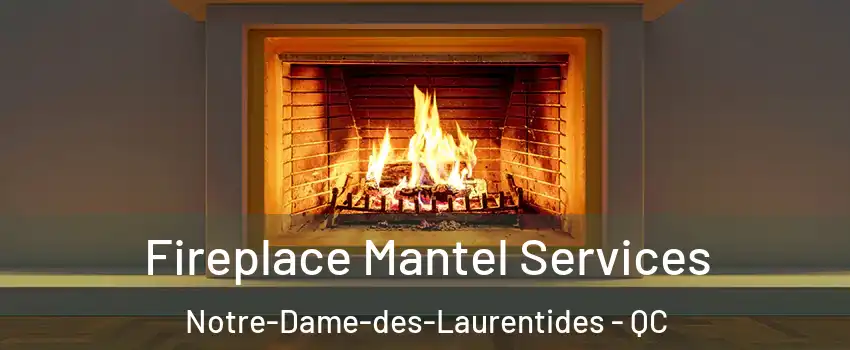  Fireplace Mantel Services Notre-Dame-des-Laurentides - QC
