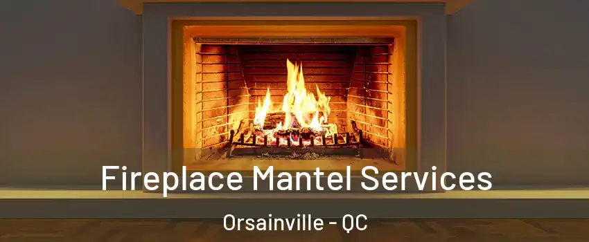  Fireplace Mantel Services Orsainville - QC