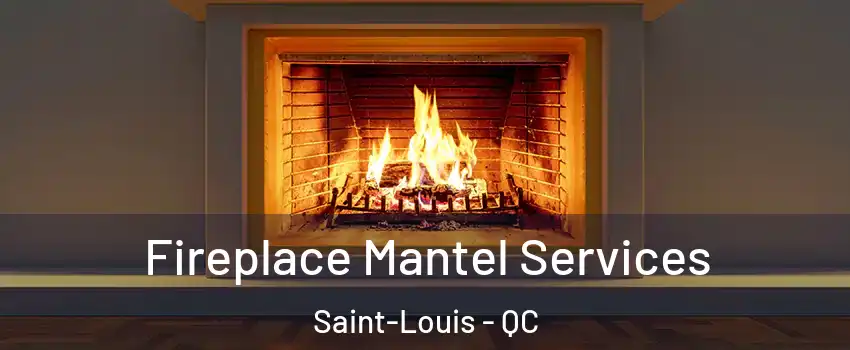  Fireplace Mantel Services Saint-Louis - QC