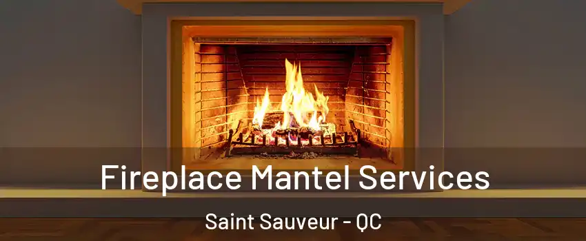 Fireplace Mantel Services Saint Sauveur - QC