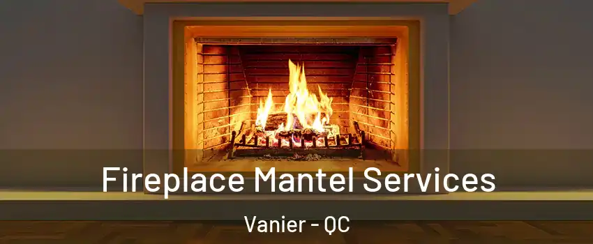  Fireplace Mantel Services Vanier - QC