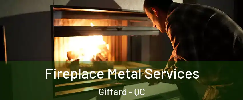  Fireplace Metal Services Giffard - QC