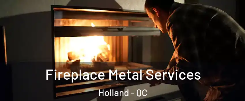  Fireplace Metal Services Holland - QC
