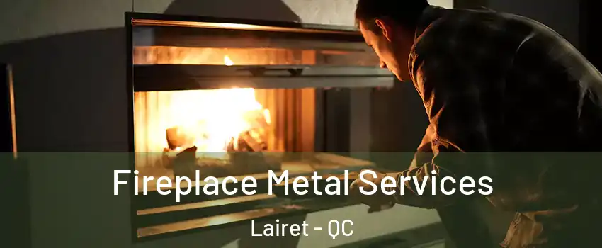  Fireplace Metal Services Lairet - QC