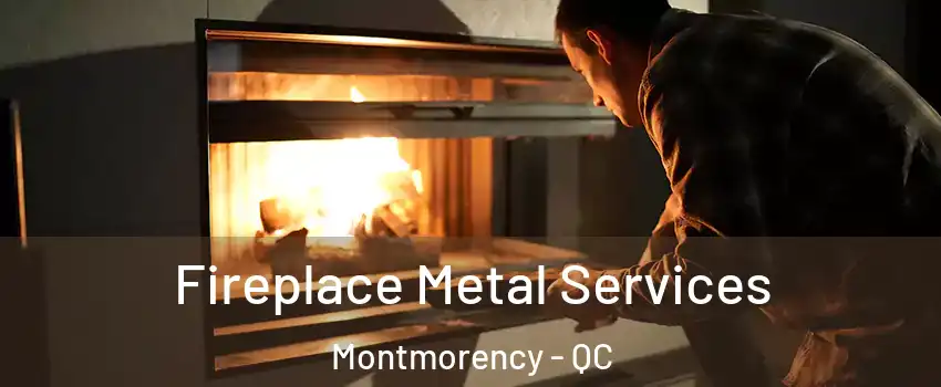  Fireplace Metal Services Montmorency - QC