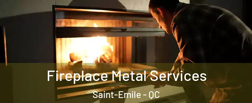 Fireplace Metal Services Saint-Emile - QC