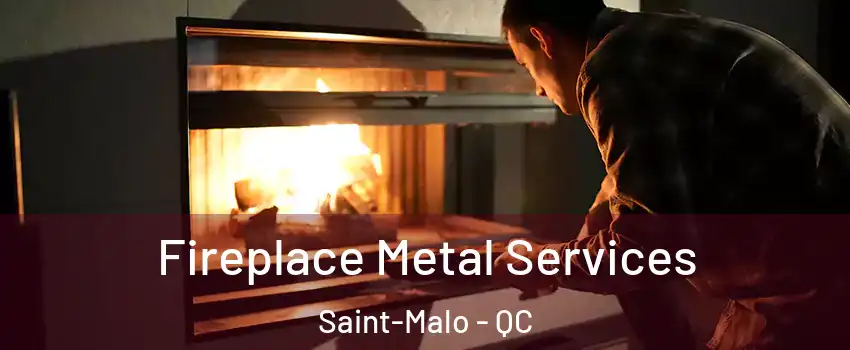  Fireplace Metal Services Saint-Malo - QC