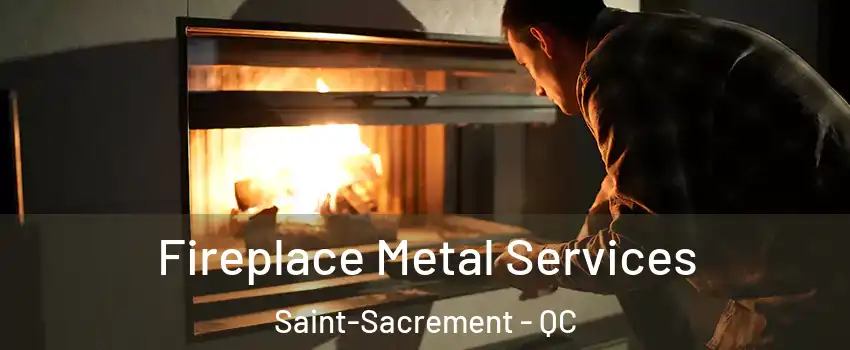  Fireplace Metal Services Saint-Sacrement - QC