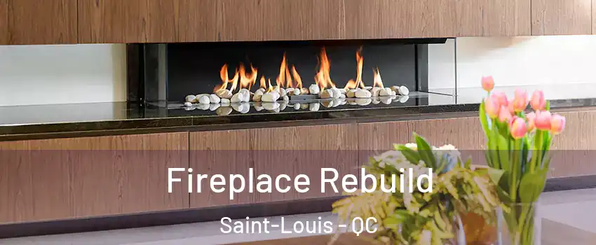  Fireplace Rebuild Saint-Louis - QC