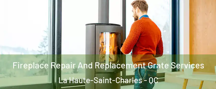  Fireplace Repair And Replacement Grate Services La Haute-Saint-Charles - QC