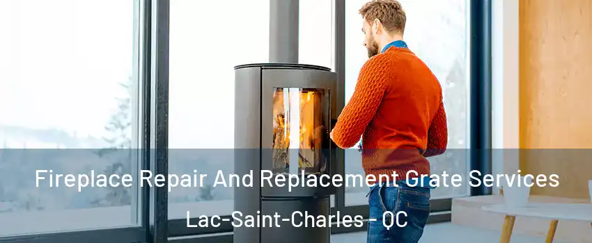 Fireplace Repair And Replacement Grate Services Lac-Saint-Charles - QC