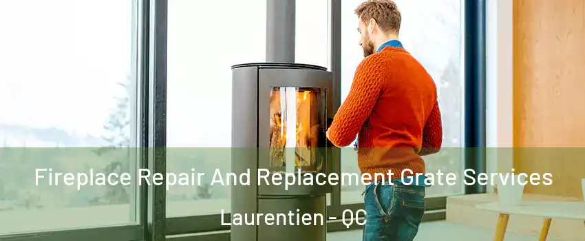  Fireplace Repair And Replacement Grate Services Laurentien - QC