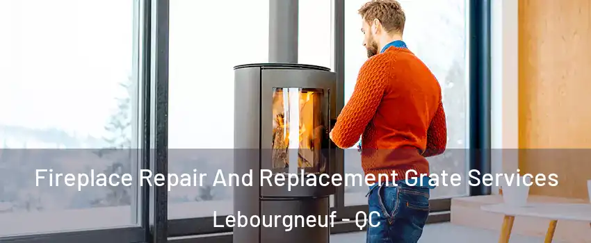  Fireplace Repair And Replacement Grate Services Lebourgneuf - QC