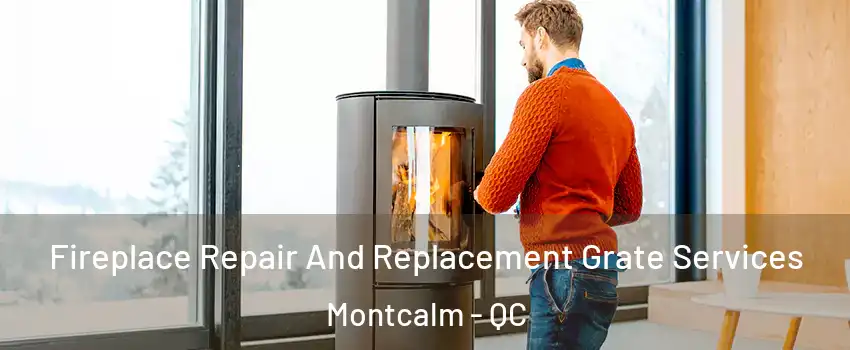  Fireplace Repair And Replacement Grate Services Montcalm - QC