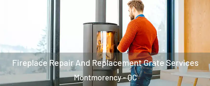 Fireplace Repair And Replacement Grate Services Montmorency - QC