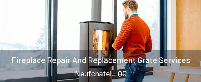  Fireplace Repair And Replacement Grate Services Neufchatel - QC