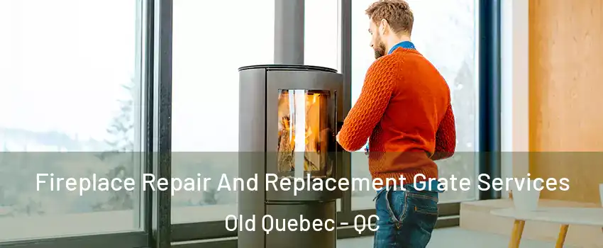  Fireplace Repair And Replacement Grate Services Old Quebec - QC