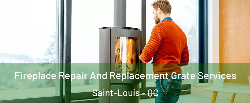  Fireplace Repair And Replacement Grate Services Saint-Louis - QC
