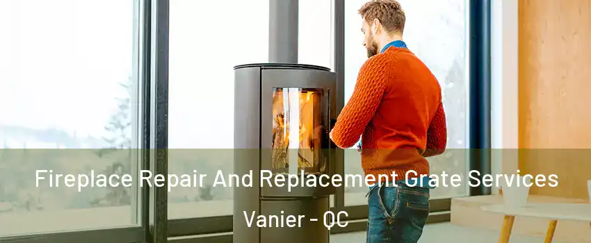  Fireplace Repair And Replacement Grate Services Vanier - QC