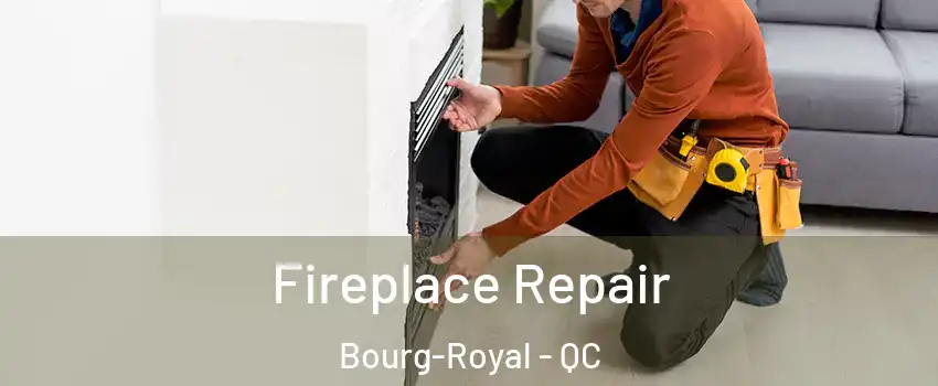  Fireplace Repair Bourg-Royal - QC
