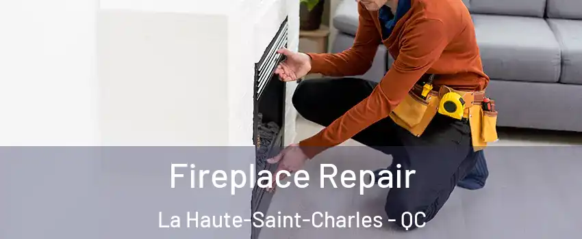  Fireplace Repair La Haute-Saint-Charles - QC