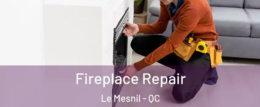  Fireplace Repair Le Mesnil - QC