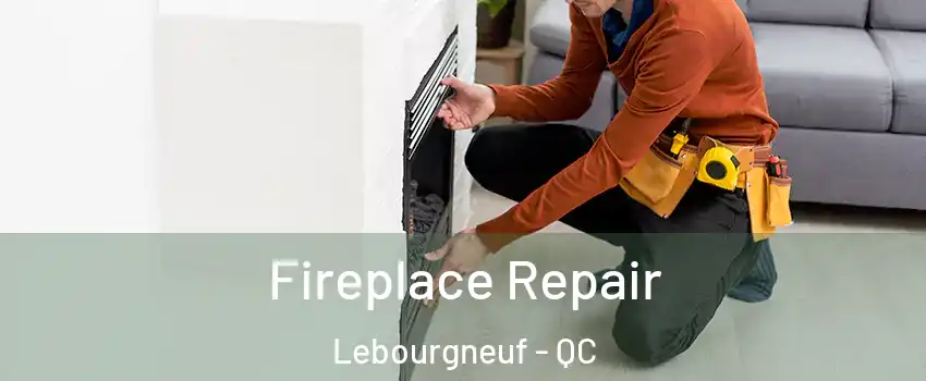  Fireplace Repair Lebourgneuf - QC