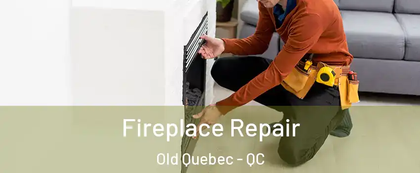 Fireplace Repair Old Quebec - QC