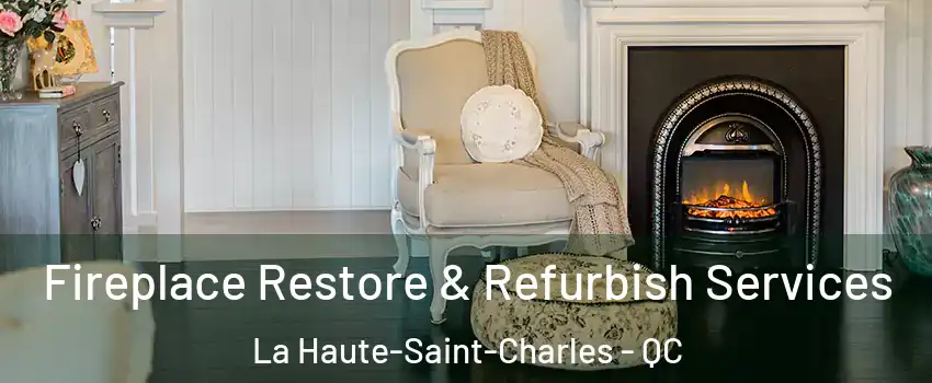 Fireplace Restore & Refurbish Services La Haute-Saint-Charles - QC