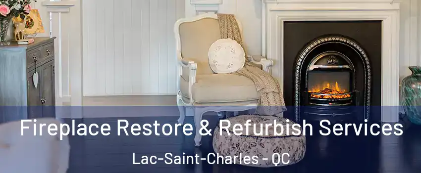  Fireplace Restore & Refurbish Services Lac-Saint-Charles - QC