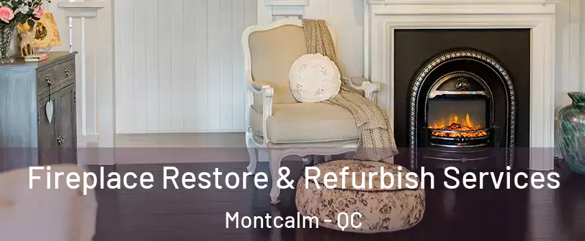  Fireplace Restore & Refurbish Services Montcalm - QC