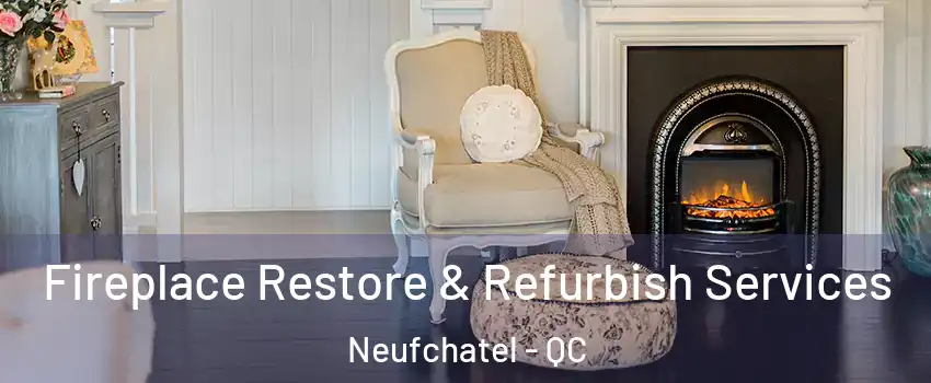  Fireplace Restore & Refurbish Services Neufchatel - QC